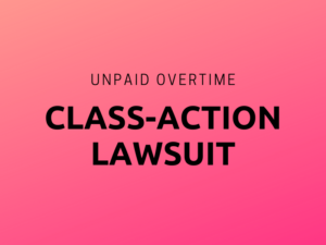 Unpaid Overtime Class Action Lawsuit