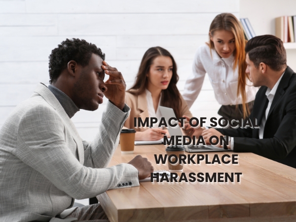 Impact of Social Media on Workplace Harassment: Legal Implications